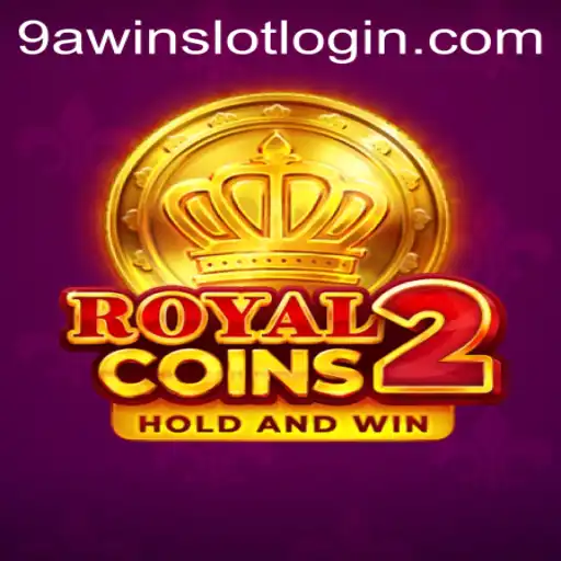 Exploring the Thrills of RoyalCoins2 and 9AWIN.COM
